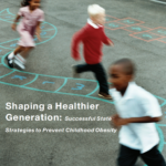 Shaping a Healthier Generation: Successful State Strategies to Prevent Childhood Obesity