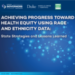 Achieving Progress Toward Health Equity Using Race and Ethnicity Data