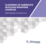 Cleaning Up America’s Nuclear Weapons Complex: 2023 Update for Governors