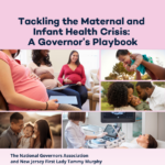 Tackling The Maternal And Infant Health Crisis: A Governor’s Playbook