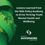 Lessons Learned from the NGA Policy Academy to Drive Thriving Youth Mental Health and Wellbeing