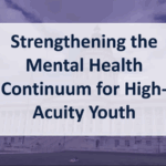 Strengthening the Mental Health Continuum for High-Acuity Youth