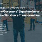 Putting State Dollars to Work: How Governors’ Signature Investments Drive Workforce Transformation
