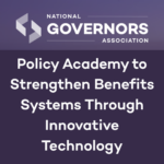 NGA Welcomes Three States and Territories into Policy Academy to Strengthen Benefits Systems Through Innovative Technology